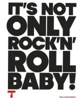 It's not only Rock'n'Roll, baby! Ediz. italiana e inglese edito da Cambi