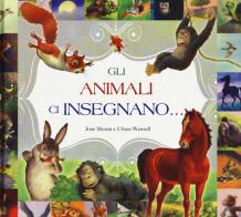 Gli animali ci insegnano.... Ediz. a colori di José Moran edito da Chiara Edizioni