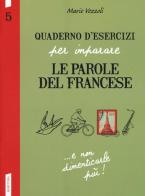 Quaderno d'esercizi per imparare le parole del francese vol.5 di Marie Vezzoli edito da Vallardi A.