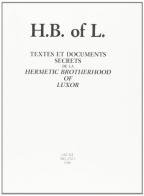 H. B. of Luxor. Textes et documents secrets de la Hermetic Brotherhood of Luxor edito da Arché