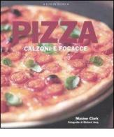 Pizza. Calzoni e focacce di Maxine Clark edito da Luxury Books