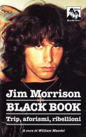 Jim Morrison. Black book. Trip, aforismi e invettive di William Mandel edito da Blues Brothers