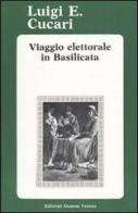 Viaggio elettorale in Basilicata di Luigi E. Cucari edito da Osanna Edizioni
