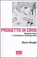 Progetto di crisi. Manfredo Tafuri e l'architettura contemporanea di Marco Biraghi edito da Marinotti