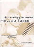 Messa a fuoco di Elena Rondi-Gay des Combes edito da Tufani Editrice