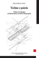 Téchne e Poíesis. Cultura tecnologica ed elaborazione esecutiva del progetto di Massimiliano Nastri edito da Franco Angeli