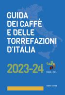 Guida dei caffè e delle torrefazioni d'Italia 2023-2024 di Andrej Godina, Mauro Illiano edito da Mondadori Electa