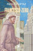 Francesco zero. Vita di frate Francesco «piccolino» di Paolo Curtaz edito da San Paolo Edizioni