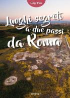 Luoghi segreti a due passi da Roma vol.1 di Luigi Plos edito da Youcanprint