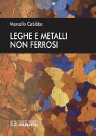 Leghe e metalli non ferrosi di Marcello Cabibbo edito da Esculapio