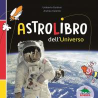 Astrolibro dell'universo di Umberto Guidoni, Andrea Valente edito da Editoriale Scienza