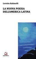 La nuova poesia dell'America latina. Ediz. multilingue di Loretto Rafanelli edito da Algra