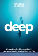 Deep. 45 meditazioni interattive per scendere in profondità con Dio di Antonio Morra edito da Multimedia (Aversa)