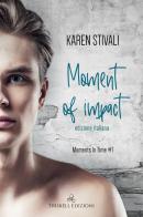 Moment of impact. Moments in time vol.1 di Karen Stivali edito da Triskell Edizioni