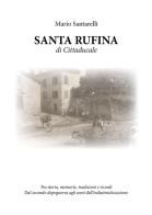 Santa Rufina di Cittaducale. Tra storia, memorie, tradizioni e ricordi di Mario Santarelli edito da Autopubblicato