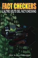 Fact-Checkers. L'altro volto del fact-checkers di Sir Lancillotto edito da Youcanprint