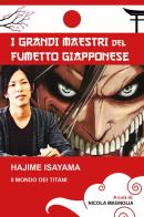 Hajime Isayama. Il mondo dei Titani. I maestri del fumetto giapponese edito da Youcanprint