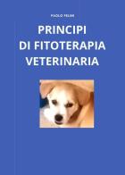 Principi di fitoterapia veterinaria di Paolo Pelini edito da Youcanprint