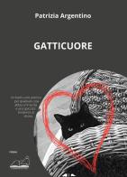 Gatticuore di Patrizia Argentino edito da Calibano