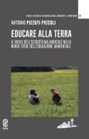 Educare alla terra. Il ruolo dell'ecosistema agricolo nelle nuove sfide dell'educazione ambientale di Antonio Pizzuti Piccoli edito da Aracne (Genzano di Roma)