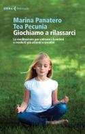 Giochiamo a rilassarci. La meditazione per calmare i bambini e renderli più attenti e creativi di Marina Panatero, Tea Pecunia edito da Feltrinelli