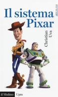 Il sistema Pixar di Christian Uva edito da Il Mulino