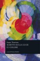 Scritti sulla luce e i colori di Isaac Newton edito da Rizzoli
