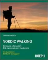 Nordic walking. Benessere ed emozioni della camminata coi bastoncini di Pino Dellasega edito da Hoepli