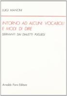 Vocaboli e modi di dire derivanti dai dialetti pugliesi (rist. anast. 1877) di Luigi Mancini edito da Forni