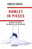 Hamlet in pieces. Materiali per Orazio, un computer e altre macchine di Ernesto Orrico edito da Edizioni Underground?