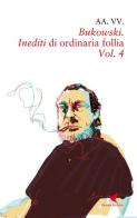 Bukowski. Inediti di ordinaria follia vol.4 edito da Giovane Holden Edizioni