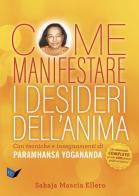 Come manifestare i desideri dell'anima. Con tecniche e insegnamenti di Paramhansa Yogananda di Mascia Ellero Sahaja edito da Ananda Edizioni