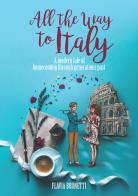 All the way to Italy. A modern tale of homecoming through generations past di Flavia Brunetti edito da Ali Ribelli Edizioni