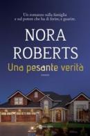 Una pesante verità di Nora Roberts edito da Leggereditore