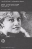 Eros e conoscenza. Lettere 1912-1936 di Sigmund Freud, Lou Andreas-Salomé edito da Bollati Boringhieri