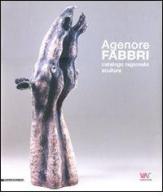 Agenore Fabbri. Catalogo ragionato scultura. Ediz. italiana, inglese, tedesca e francese vol.1 edito da Silvana