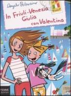 In Friuli-Venezia Giulia con Valentina di Angelo Petrosino edito da Piemme