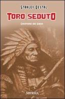 Toro Seduto. Campione dei Sioux di Stanley Vestal edito da Ugo Mursia Editore