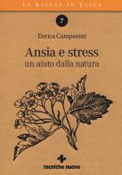 Ansia e stress. Un aiuto dalla natura di Enrica Campanini edito da Tecniche Nuove