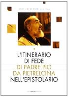 L' itinerario di fede di Padre Pio da Pietralcina nell'epistolario di Luigi Lavecchia edito da Edizioni Padre Pio da Pietrelcina
