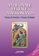 Antifonale feriale ambrosiano. Tempo di Avvento e tempo di Natale edito da Ancora