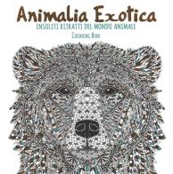 Animalia exotica. Insoliti ritratti del mondo animale. Colouring book edito da White Star