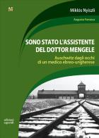 Sono stato l'assistente del dottor Mengele. Auschwitz dagli occhi di un medico ebreo-ungherese di Miklos Nyiszli edito da Esperidi