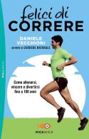 Felici di correre. Come allenarsi, vincere e divertirsi fino a 100 anni di Daniele Vecchioni edito da Sperling & Kupfer