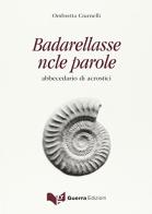 Badarellasse ncle parole. Abbecedario di acrostici. Con CD Audio di Ombretta Ciurnelli edito da Guerra Edizioni