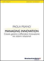 Managing innovation di Paola Pisano edito da libreriauniversitaria.it