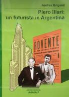 Piero Illari. Un futurista in Argentina di Andrea Briganti edito da Uni.Nova