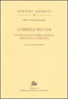 Gabriele Mucchi. Un secolo di scambi artistici tra Italia e Germania edito da Storia e Letteratura