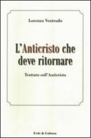 L' Anticristo che deve ritornare. Trattato sull'Anticristo di Lorenzo Ventrudo edito da Fede & Cultura