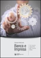 Banca e impresa. Un nuovo rapporto per nuove sfide di Giovanni Morzenti edito da Tangram Edizioni Scientifiche